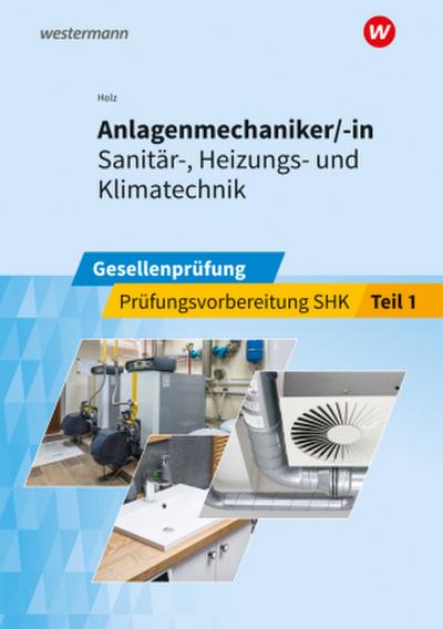 Anlagenmechaniker/-in  Sanitär-, Heizungs- und Klimatechnik. Gesellenprüfung: Prüfungsvorbereitung Teil 1