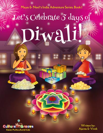 Let’s Celebrate 5 Days of Diwali! (Maya & Neel’s India Adventure Series, Book 1)