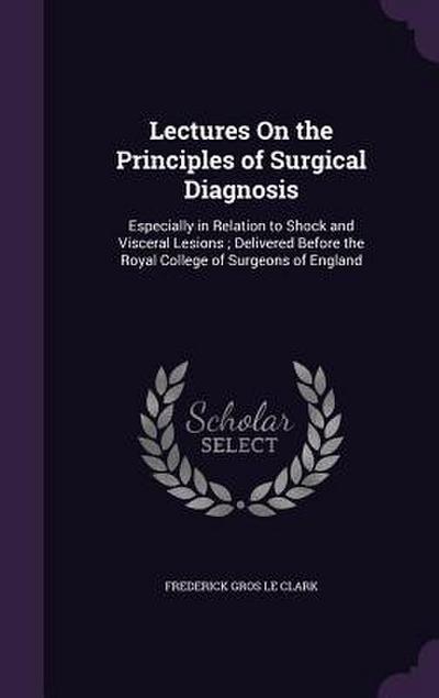 Lectures On the Principles of Surgical Diagnosis