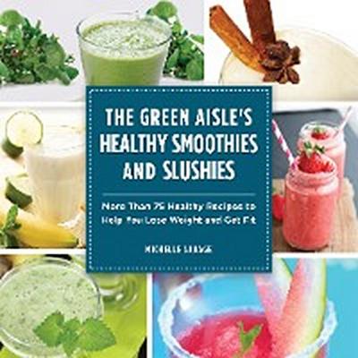 Green Aisle’s Healthy Smoothies and Slushies
