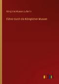 Führer durch die Königlichen Museen