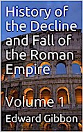 History of the Decline and Fall of the Roman Empire — Volume 1
