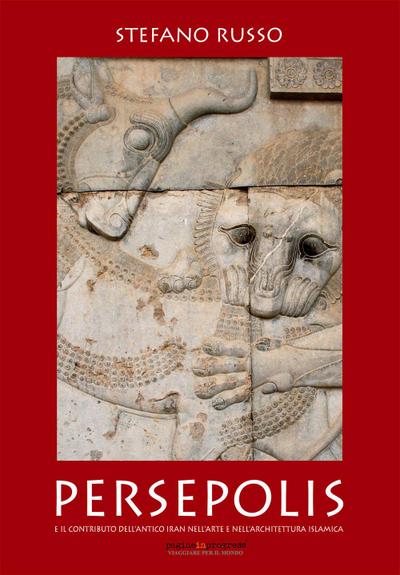 Persepolis e il contributo dell’antico Iran nell’arte e nell’architettura islamica
