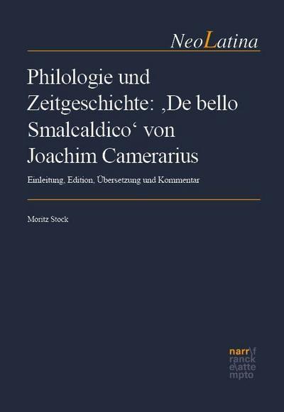 Philologie und Zeitgeschichte: ’De bello Smalcaldico’ von Joachim Camerarius