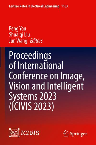 Proceedings of International Conference on Image, Vision and Intelligent Systems 2023 (ICIVIS 2023)