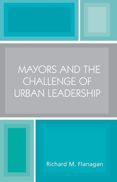 Mayors and the Challenge of Urban Leadership