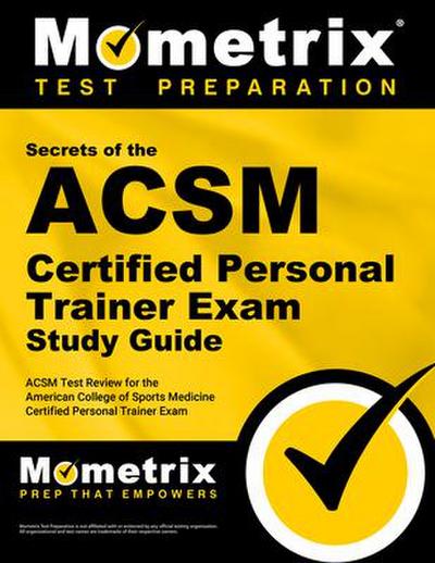 ACSM Personal Trainer Exam Secrets Study Guide: ACSM Test Review for the American College of Sports Medicine Personal Trainer Exam