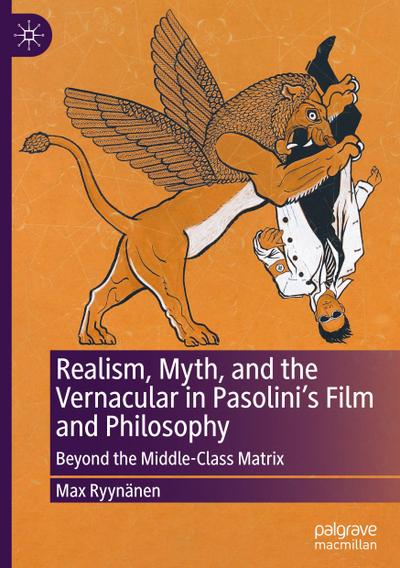 Realism, Myth, and the Vernacular in Pasolini’s Film and Philosophy