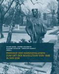 Friedhof der Märzgefallenen: Zum Ort der Revolution von 1848 in der DDR