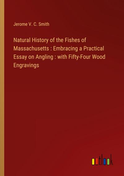Natural History of the Fishes of Massachusetts : Embracing a Practical Essay on Angling : with Fifty-Four Wood Engravings