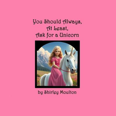 You Should Always, At Least, Ask for a Unicorn