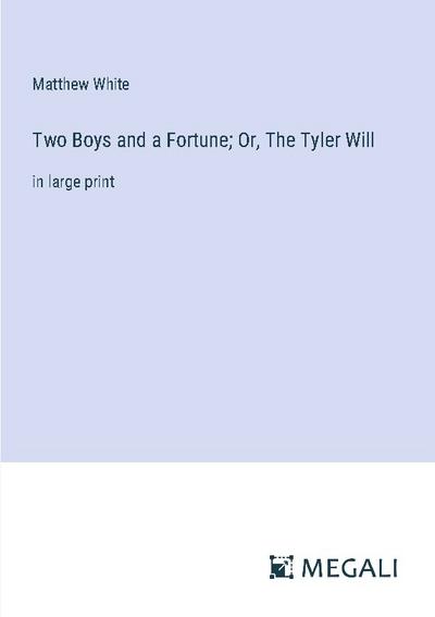 Two Boys and a Fortune; Or, The Tyler Will