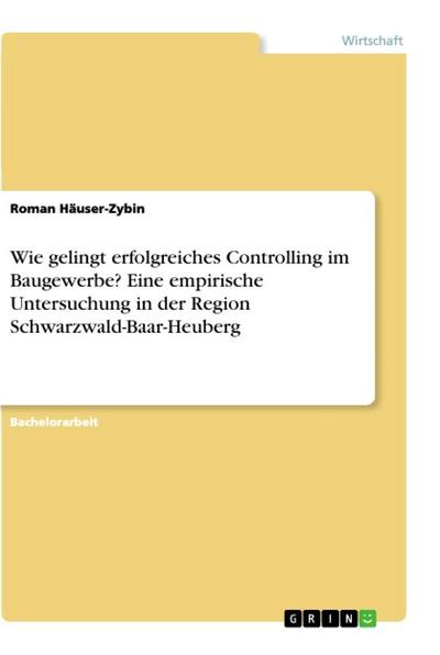 Wie gelingt erfolgreiches Controlling im Baugewerbe? Eine empirische Untersuchung in der Region Schwarzwald-Baar-Heuberg