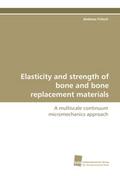 Elasticity and strength of bone and bone replaceme