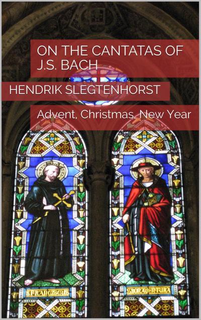 On the Cantatas of J.S. Bach: Advent, Christmas, New Year (The Bach Cantatas, #4)