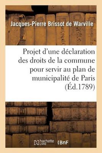 Projet d’Une Déclaration Des Droits de la Commune Pour Servir Au Plan de Municipalité de Paris