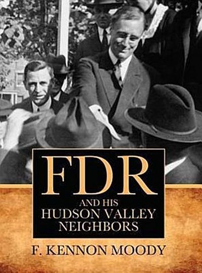 FDR & HIS HUDSON VALLEY NEIGHB