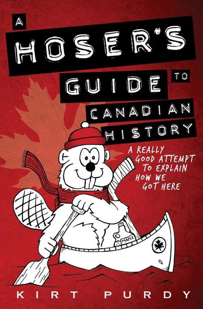 A Hoser’s Guide to Canadian History