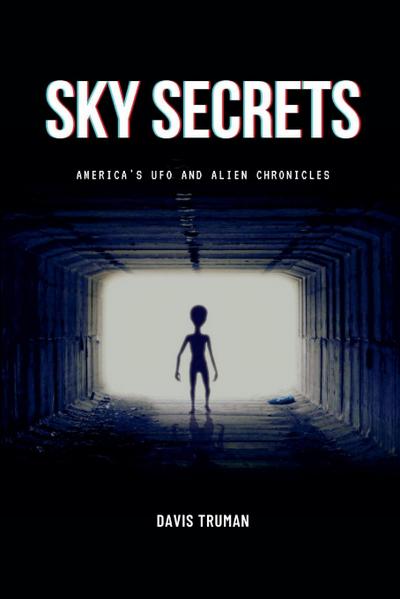 Sky Secrets America’s UFO And Alien Chronicles