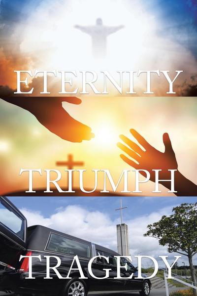 Tragedy Triumph Eternity