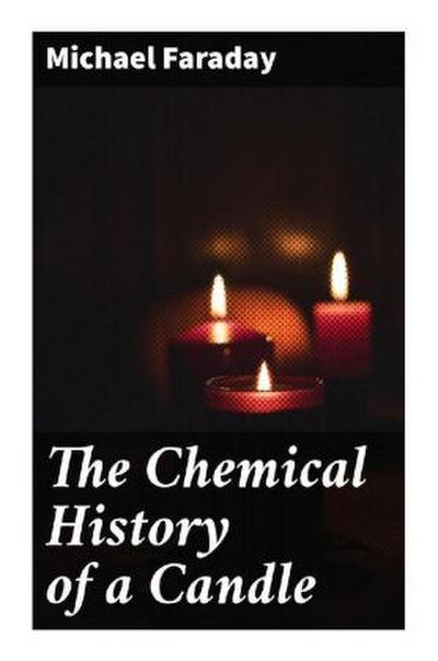 The Chemical History of a Candle