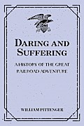 Daring and Suffering: A History of the Great Railroad Adventure