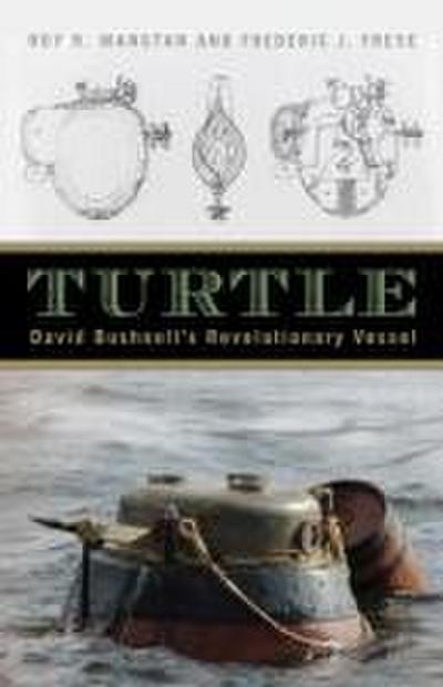 Turtle: David Bushnell’s Revolutionary Vessel