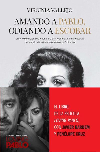 Amando a Pablo, odiando a Escobar : la increíble historia de amor entre el narcotraficante más buscado del mundo y la estrella más famosa de Colombia