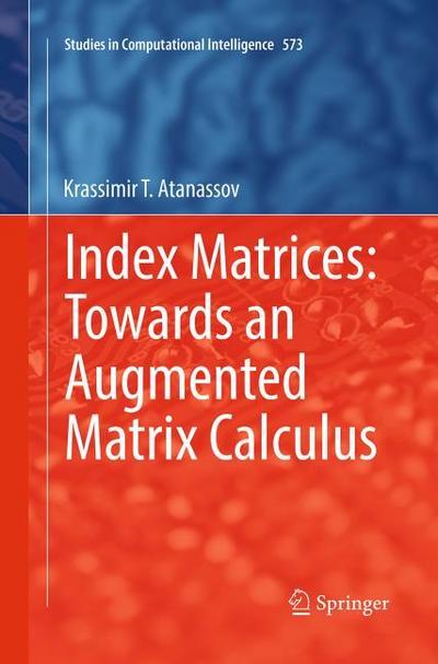 Index Matrices: Towards an Augmented Matrix Calculus
