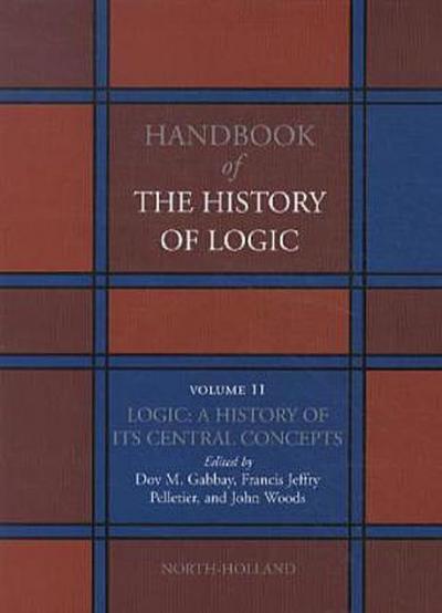 Logic: A History of Its Central Concepts: 11 (Handbook of the History of Logic)