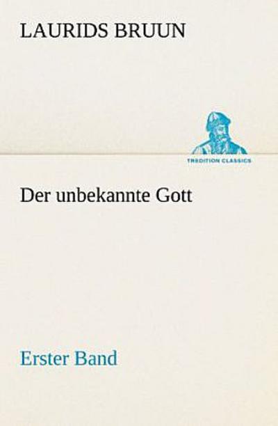 Der unbekannte Gott - Erster Band
