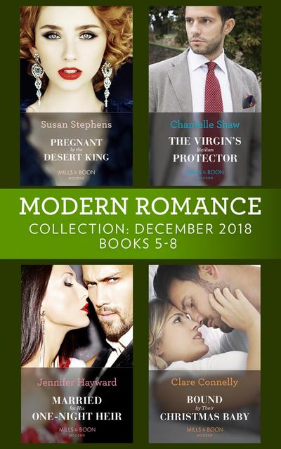 Modern Romance December Books 5-8: Pregnant by the Desert King / The Virgin’s Sicilian Protector / Married for His One-Night Heir / Bound by Their Christmas Baby