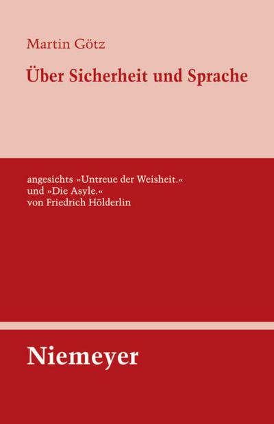 Über Sicherheit und Sprache angesichts ’Untreue der Weisheit.’ und ’Die Asyle.’ von Friedrich Hölderlin