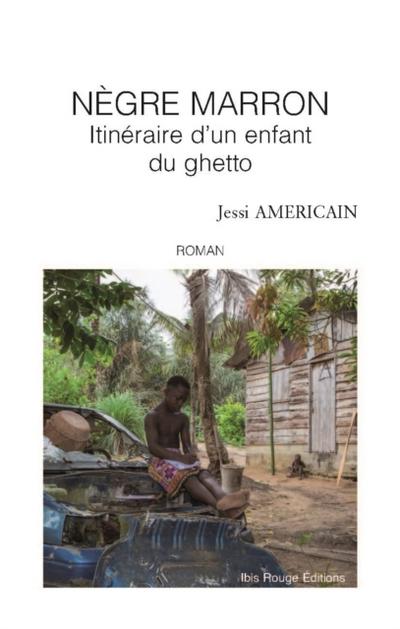 Nègre marron, itinéraire d’’un enfant du ghetto