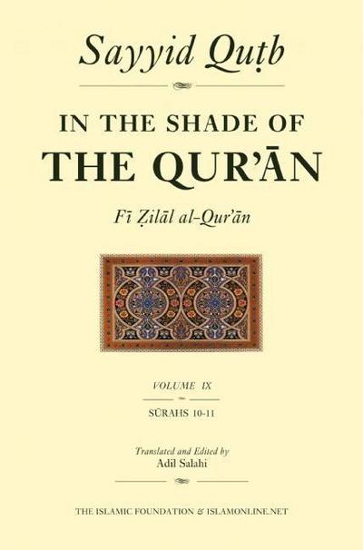 In the Shade of the Qur’an Vol. 9 (Fi Zilal Al-Qur’an): Surah 10 Yunus & Surah 11 HUD
