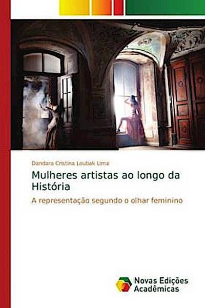 Mulheres artistas ao longo da História - Dandara Cristina Loubak Lima