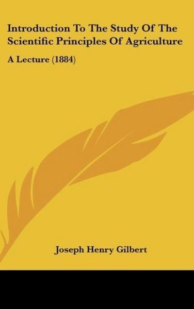 Introduction To The Study Of The Scientific Principles Of Agriculture - Joseph Henry Gilbert