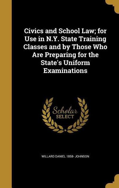 Civics and School Law; for Use in N.Y. State Training Classes and by Those Who Are Preparing for the State’s Uniform Examinations