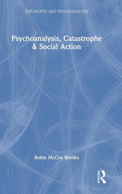 Psychoanalysis, Catastrophe & Social Action
