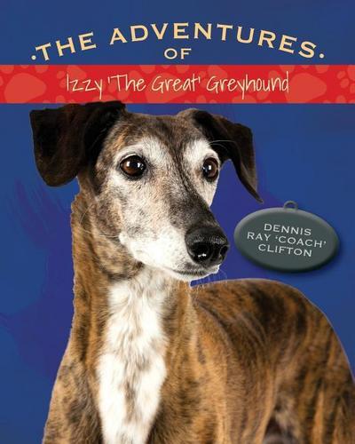 The Adventures of Izzy ’The Great’ Greyhound