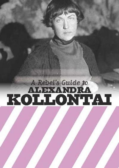 A Rebel’s Guide to Alexandra Kollontai