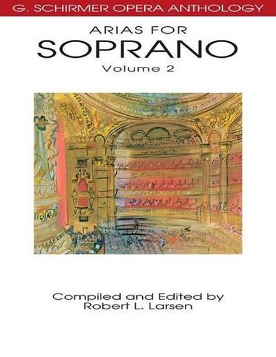 Arias for Soprano Volume 2 G. Schirmer Opera Anthology Voice and Piano Sheet Music Collection 32 Lyric Soprano Arias for Singers, Performers, and Music Teachers Vocal Music Book for Practice