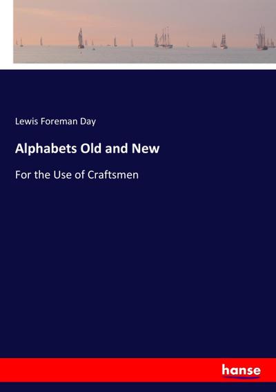 Alphabets Old and New - Lewis Foreman Day