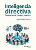 Inteligencia directiva. Manual para liderar equipos