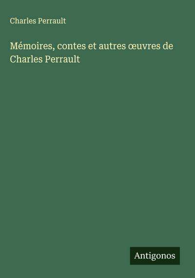 Mémoires, contes et autres ¿uvres de Charles Perrault