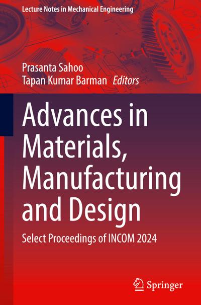 Advances in Materials, Manufacturing and Design