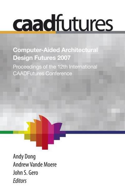 Computer-Aided Architectural Design Futures (CAADFutures) 2007