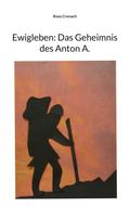 Ewigleben: Das Geheimnis des Anton A.