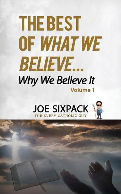The Best of What We Believe... Why We Believe It: Volume One
