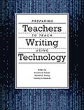 Preparing Teachers to Teach Writing Using Technology